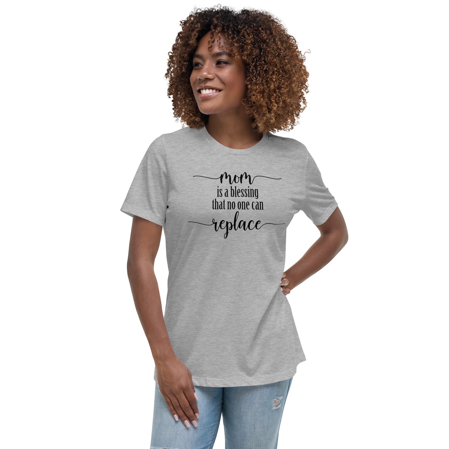 Mom is a blessing that no one can replace Women's Relaxed T-Shirt