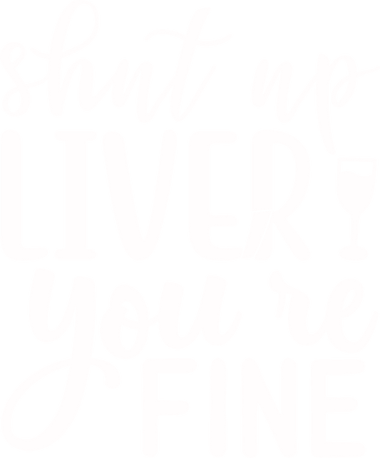 Shut Up Liver You're Fine Digital Download
