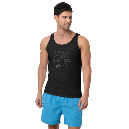 I paused my game to be here Unisex Tank Top