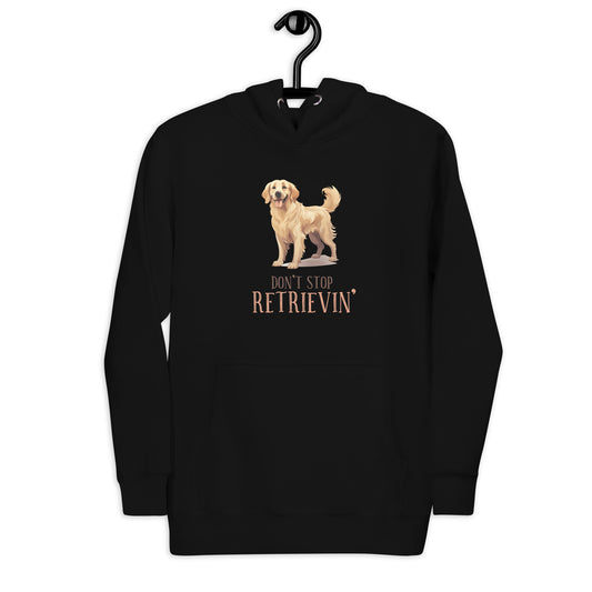 Don't stop retrievin Unisex Hoodie