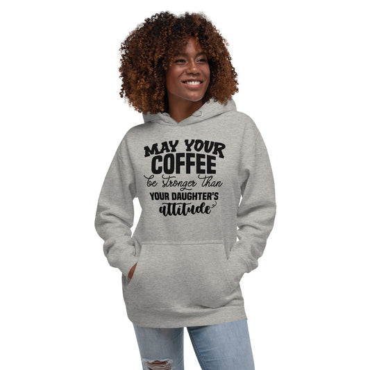 Coffee as strong as daughters attitude Unisex Hoodie