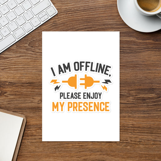 I'm offline please enjoy my presence Sticker sheet