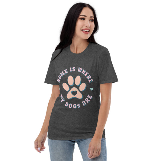 Home is where my dogs are Short-Sleeve T-Shirt